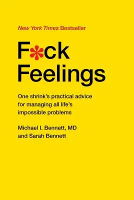 F*ck Feelings: Consejos prácticos de un psiquiatra para gestionar todos los problemas imposibles de la vida - F*ck Feelings: One Shrink's Practical Advice for Managing All Life's Impossible Problems