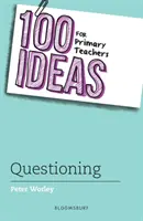 100 ideas para profesores de primaria: Cuestionando - 100 Ideas for Primary Teachers: Questioning