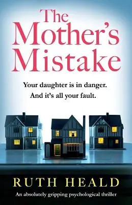 El error de la madre: Un thriller psicológico absolutamente apasionante - The Mother's Mistake: An absolutely gripping psychological thriller