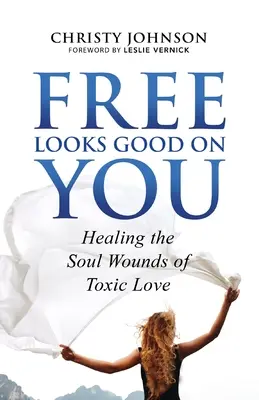 Free Looks Good on You: Cómo curar las heridas del alma causadas por el amor tóxico - Free Looks Good on You: Healing the Soul Wounds of Toxic Love