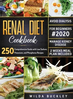 Dieta Renal Libro de Cocina para Principiantes #2020: Guía Completa con 250 Recetas Bajas en Sodio, Potasio y Fósforo para Controlar la Enfermedad Renal y Evitar - Renal Diet Cookbook for Beginners #2020: Comprehensive Guide with 250 Low Sodium, Potassium, and Phosphorus Recipes to Manage Kidney Disease and Avoid