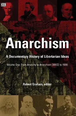 Anarquismo Volumen Uno, 1: Historia Documental de las Ideas Libertarias, Volumen Uno - De la Anarquía al Anarquismo - Anarchism Volume One, 1: A Documentary History of Libertarian Ideas, Volume One - From Anarchy to Anarchism