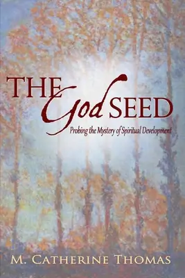 La semilla de Dios: el misterio del desarrollo espiritual - The God Seed: Probing the Mystery of Spiritual Development