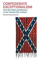Excepcionalismo confederado: Mito y memoria de la Guerra Civil en el siglo XXI - Confederate Exceptionalism: Civil War Myth and Memory in the Twenty-First Century