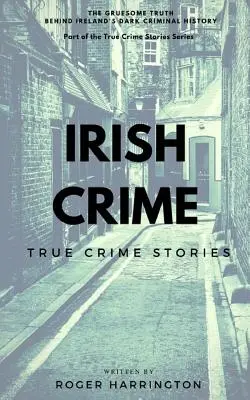 Crimen irlandés: True Crime Stories: Serie de libros sobre crímenes reales - Libro 2 - Irish Crime: True Crime Stories: True Crime Books Series - Book 2