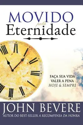 Movido hacia la eternidad: Haga Su Vida Valer la Pena Hoy y Siempre - Movido Pela Eternidade: Faca Sua Vida Valer a Pena Hoje e Pra Sempre