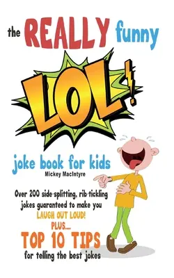 El libro de chistes ¡REALY Funny LOL! Libro de chistes para niños: Más de 200 chistes para partirse de risa: ¡Garantizado para hacerte reír a carcajadas! - The REALLY Funny LOL! Joke Book For Kids: Over 200 Side-Splitting, Rib-Tickling Jokes: Guaranteed To Make You LAUGH OUT LOUD!