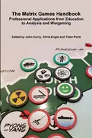 Manual de juegos matriciales: Aplicaciones profesionales desde la educación al análisis y los juegos de guerra - The Matrix Games Handbook: Professional Applications from Education to Analysis and Wargaming