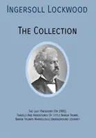 INGERSOLL LOCKWOOD La Colección: El último presidente (O 1900), Viajes y aventuras del pequeño Barón Trump, Barón Trump? Maravilloso Underground Jo - INGERSOLL LOCKWOOD The Collection: The Last President (Or 1900), Travels And Adventures Of Little Baron Trump, Baron Trumps? Marvellous Underground Jo