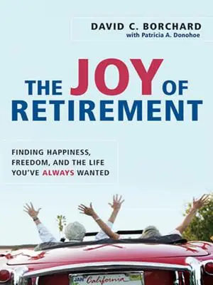 La alegría de jubilarse: Cómo encontrar la felicidad, la libertad y la vida que siempre ha deseado - The Joy of Retirement: Finding Happiness, Freedom, and the Life You've Always Wanted