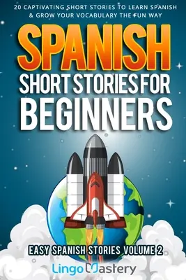 Historias cortas en español para principiantes Volumen 2: 20 cautivadoras historias cortas para aprender español y ampliar tu vocabulario de forma divertida. - Spanish Short Stories for Beginners Volume 2: 20 Captivating Short Stories to Learn Spanish & Grow Your Vocabulary the Fun Way!