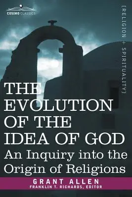 La evolución de la idea de Dios: Una investigación sobre el origen de las religiones - The Evolution of the Idea of God: An Inquiry Into the Origin of Religions