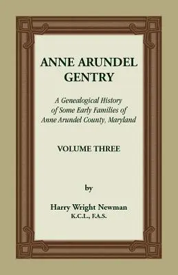 Anne Arundel Gentry, Historia genealógica de algunas de las primeras familias del condado de Anne Arundel, Maryland, Volumen 3 - Anne Arundel Gentry, A Genealogical History of Some Early Families of Anne Arundel County, Maryland, Volume 3