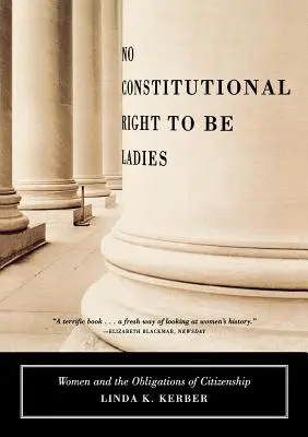 No Constitutional Right to Be Ladies: Las mujeres y las obligaciones de la ciudadanía - No Constitutional Right to Be Ladies: Women and the Obligations of Citizenship