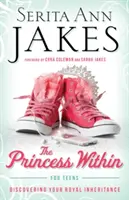 La princesa interior para adolescentes: Descubre tu herencia real - Princess Within for Teens: Discovering Your Royal Inheritance