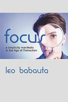 Enfoque: Un manifiesto de simplicidad en la era de la distracción - Focus: A Simplicity Manifesto in the Age of Distraction