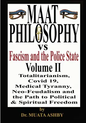 La filosofía Maat contra el fascismo y el Estado policial Tomo 2 - Maat Philosophy Versus Fascism and the Police State Vol. 2