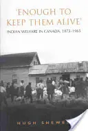 Suficiente para mantenerlos con vida: La asistencia social a los indios en Canadá, 1873-1965 - 'Enough to Keep Them Alive': Indian Social Welfare in Canada, 1873-1965