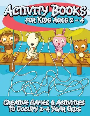 Libros de actividades para niños de 2 a 4 años (Juegos y actividades creativas para entretener a los niños de 2 a 4 años) - Activity Books for Kids 2 - 4 (Creative Games & Activities to Occupy 2-4 Year Olds)