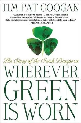 Dondequiera que se vista de verde: La historia de la diáspora irlandesa - Wherever Green Is Worn: The Story of the Irish Diaspora