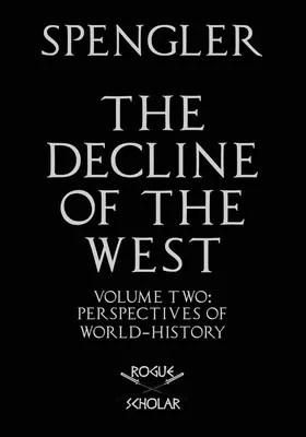 La decadencia de Occidente, tomo II: Perspectivas de la historia mundial - The Decline of the West, Vol. II: Perspectives of World-History