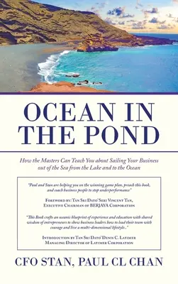 Océano en el estanque: Cómo pueden enseñarle los maestros a sacar su empresa del lago y navegar hacia el océano - Ocean in the Pond: How the Masters Can Teach You About Sailing Your Business out of the Sea from the Lake and to the Ocean