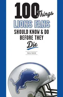 100 cosas que los aficionados a los Leones deben saber y hacer antes de morir - 100 Things Lions Fans Should Know & Do Before They Die