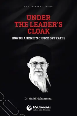 Bajo el manto del Líder: Cómo funciona la oficina de Jamenei - Under the Leader's Cloak: How Khamenei's Office Operates