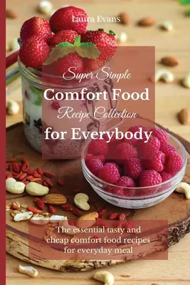 Recetas de comida casera para todos: Las recetas esenciales, sabrosas y baratas para la comida de todos los días - Super Simple Comfort Food Recipe Collection for Everybody: The essential tasty and cheap comfort food recipes for everyday meal