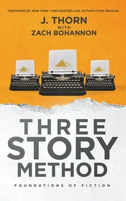 El método de los tres relatos: Fundamentos de la ficción - Three Story Method: Foundations of Fiction