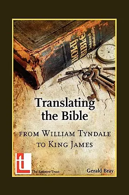 La traducción de la Biblia: De Guillermo Tyndale al rey Jaime - Translating the Bible: From William Tyndale to King James