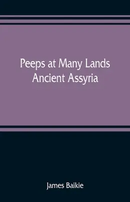 Miradas a muchas tierras: La antigua Asiria - Peeps at Many Lands: Ancient Assyria