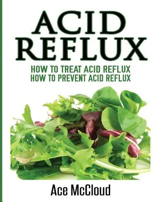 Reflujo ácido: Cómo tratar el reflujo ácido: Cómo prevenir el reflujo ácido - Acid Reflux: How To Treat Acid Reflux: How To Prevent Acid Reflux