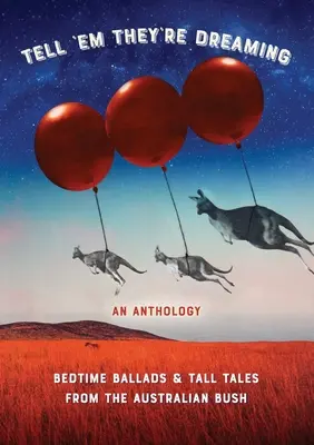 Diles que están soñando: Baladas para dormir y cuentos de la sabana australiana - Tell 'em They're Dreaming: Bedtime Ballads and Tall Tales from the Australian Bush