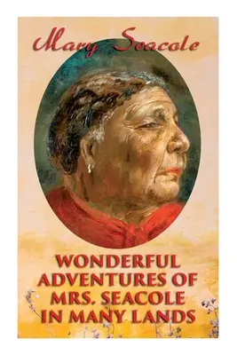 Maravillosas aventuras de la Sra. Seacole en muchos países: Memorias de la mayor heroína negra británica, mujer de negocios y enfermera de la guerra de Crimea - Wonderful Adventures of Mrs. Seacole in Many Lands: Memoirs of Britain's Greatest Black Heroine, Business Woman & Crimean War Nurse
