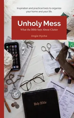 Desorden impío: Lo que dice la Biblia sobre el desorden - Unholy Mess: What the Bible Says About Clutter