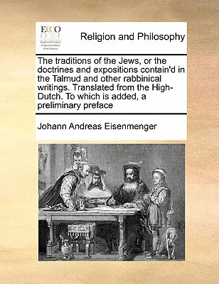 Las tradiciones de los judíos, o las doctrinas y exposiciones contenidas en el Talmud y otros escritos rabínicos. Traducido del holandés al - The Traditions of the Jews, or the Doctrines and Expositions Contain'd in the Talmud and Other Rabbinical Writings. Translated from the High-Dutch. to