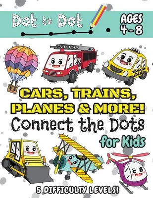 ¡Coches, Trenes, Aviones y Más Conecta los Puntos para Niños: (Edades 4-8) Libro de Actividades Punto a Punto para Niños con 5 Niveles de Dificultad! (1-5, 1-10, 1-15, 1-20, - Cars, Trains, Planes & More Connect the Dots for Kids: (Ages 4-8) Dot to Dot Activity Book for Kids with 5 Difficulty Levels! (1-5, 1-10, 1-15, 1-20,