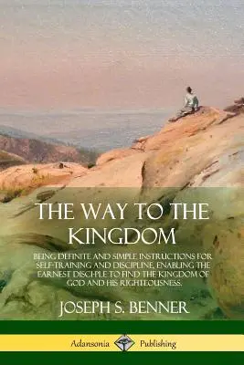 El Camino al Reino: Instrucciones claras y sencillas para la autoeducación y la disciplina, que permiten al discípulo diligente hallar el Ki - The Way to the Kingdom: Being Definite and Simple Instructions for Self-Training and Discipline, Enabling the Earnest Disci-ple to Find the Ki