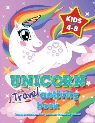 Libro de actividades de unicornios para niños de 4 a 8 años: Libro para colorear y rompecabezas de actividades divertidas para niños de 4 a 8 años - Unicorn Travel Activity Book For Kids Ages 4-8: Coloring book & fun activity puzzles for children 4-8 years old