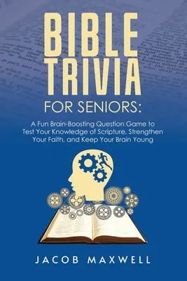 Trivia bíblica para mayores: Un juego de preguntas divertido y estimulante para poner a prueba su conocimiento de las Escrituras, fortalecer su fe y mantener su cerebro en forma. - Bible Trivia for Seniors: A Fun, Brain-Boosting Question Game to Test Your Knowledge of Scripture, Strengthen Your Faith, and Keep Your Brain Yo