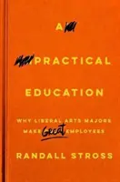 Una educación práctica: Por qué los licenciados en humanidades son buenos empleados - A Practical Education: Why Liberal Arts Majors Make Great Employees