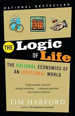 La lógica de la vida: La economía racional de un mundo irracional - The Logic of Life: The Rational Economics of an Irrational World