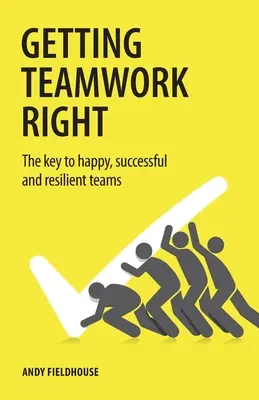 Trabajar bien en equipo: La clave de los equipos felices, exitosos y resistentes - Getting Teamwork Right: The key to happy, successful and resilient teams