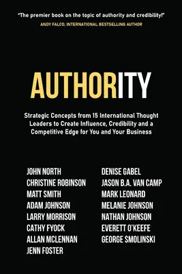 Autoridad: Conceptos estratégicos de 15 líderes internacionales del pensamiento para crear influencia, credibilidad y una ventaja competitiva para su empresa. - Authority: Strategic Concepts from 15 International Thought Leaders to Create Influence, Credibility and a Competitive Edge for Y