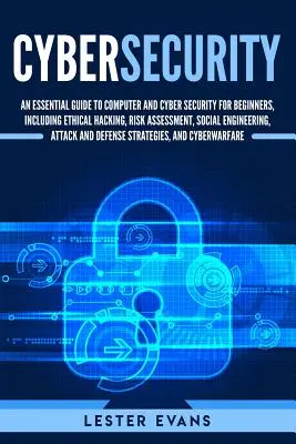 Ciberseguridad: Una guía esencial de seguridad informática y cibernética para principiantes, que incluye hacking ético, evaluación de riesgos, ingeniería social y ciberseguridad. - Cybersecurity: An Essential Guide to Computer and Cyber Security for Beginners, Including Ethical Hacking, Risk Assessment, Social En