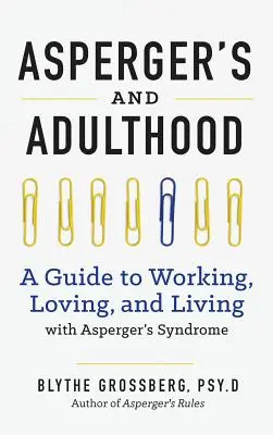Aspergers y la edad adulta: Guía para trabajar, amar y vivir con el síndrome de Aspergers - Aspergers and Adulthood: A Guide to Working, Loving, and Living with Aspergers Syndrome