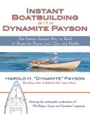 Construcción de barcos instantánea con Dynamite Payson: 15 barcos instantáneos a motor, vela, remo y pala - Instant Boatbuilding with Dynamite Payson: 15 Instant Boats for Power, Sail, Oar, and Paddle