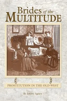 Las novias de la multitud - La prostitución en el Viejo Oeste - Brides of the Multitude - Prostitution in the Old West