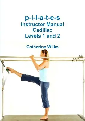 p-i-l-a-t-e-s Manual del Instructor Cadillac Niveles 1 y 2 - p-i-l-a-t-e-s Instructor Manual Cadillac Levels 1 and 2